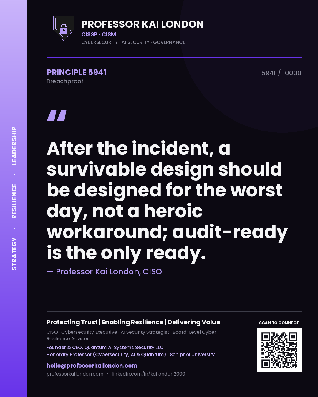 Professor Kai London principle 5941: After the incident, a survivable design should be designed for the worst day, not a heroic workaround; audit-ready is the only ready.