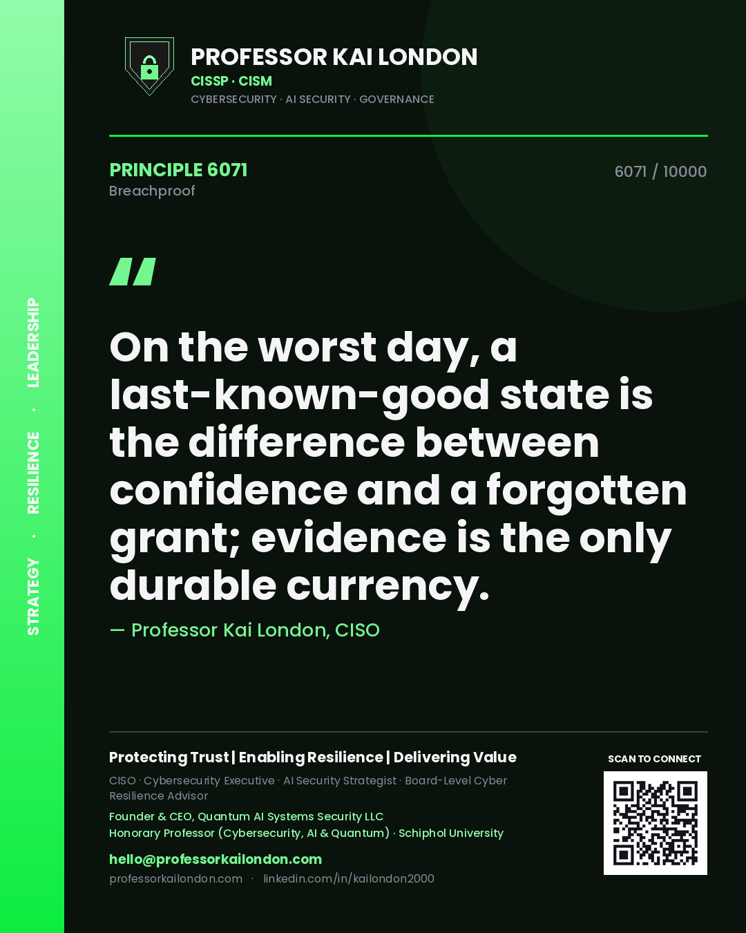 Professor Kai London principle 6071: On the worst day, a last-known-good state is the difference between confidence and a forgotten grant; evidence is the only durable currency.
