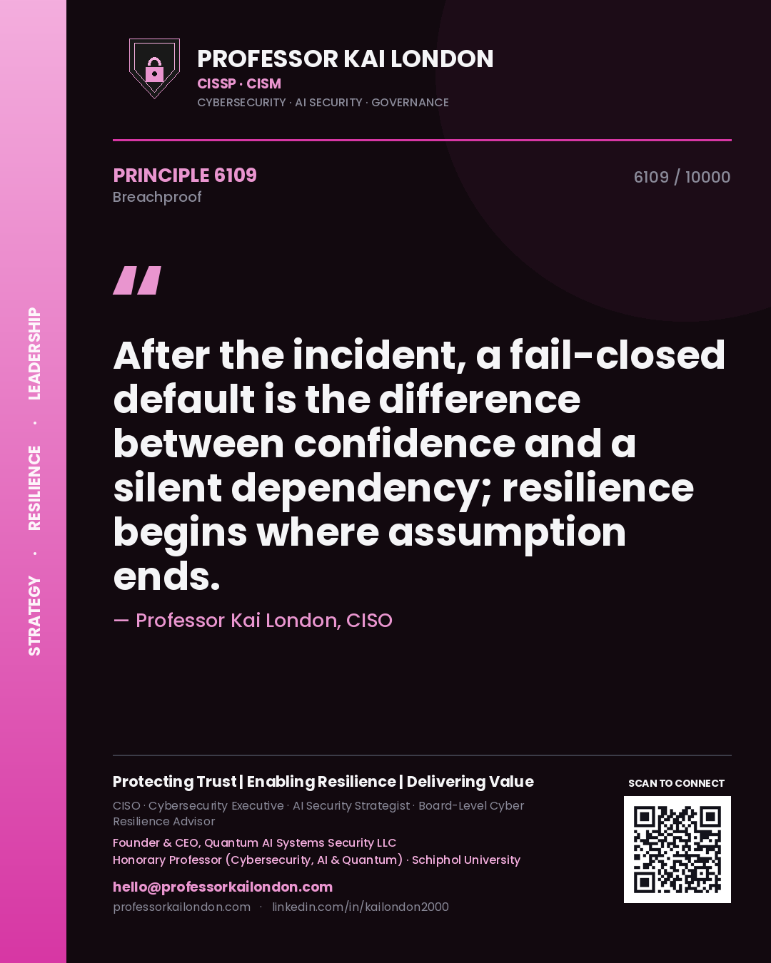 Professor Kai London principle 6109: After the incident, a fail-closed default is the difference between confidence and a silent dependency; resilience begins where assumption ends.