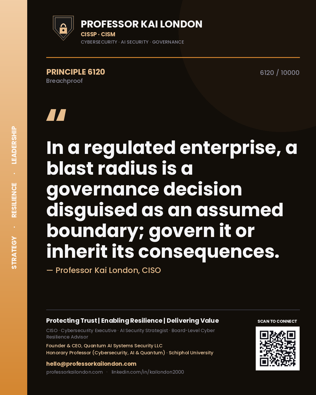 Professor Kai London principle 6120: In a regulated enterprise, a blast radius is a governance decision disguised as an assumed boundary; govern it or inherit its consequences.