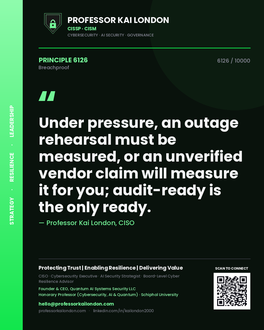 Professor Kai London principle 6126: Under pressure, an outage rehearsal must be measured, or an unverified vendor claim will measure it for you; audit-ready is the only ready.
