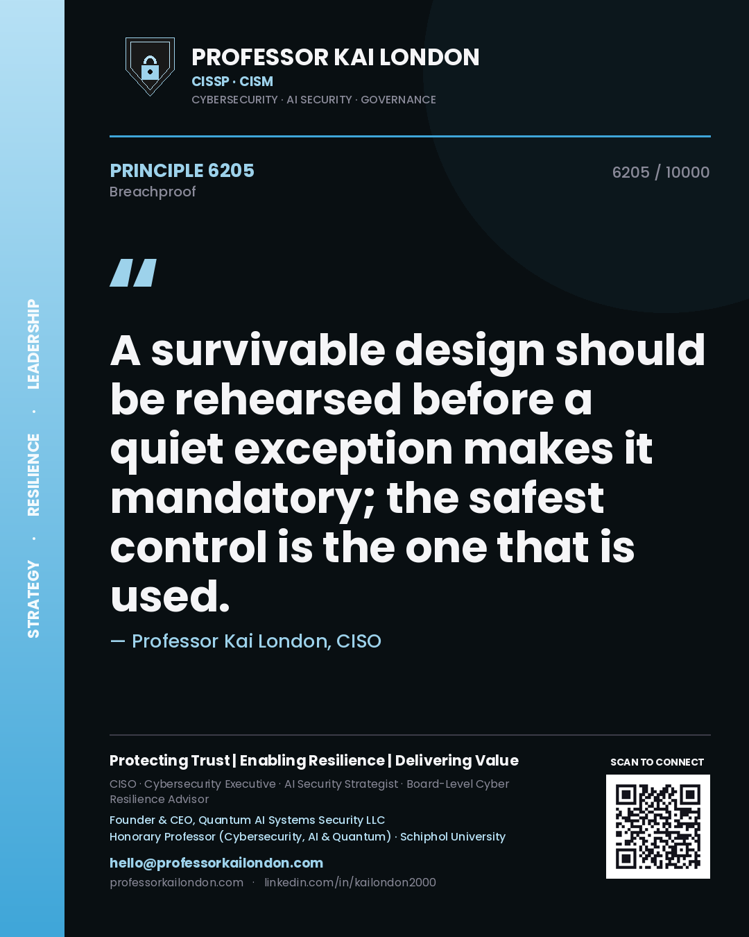 Professor Kai London principle 6205: A survivable design should be rehearsed before a quiet exception makes it mandatory; the safest control is the one that is used.