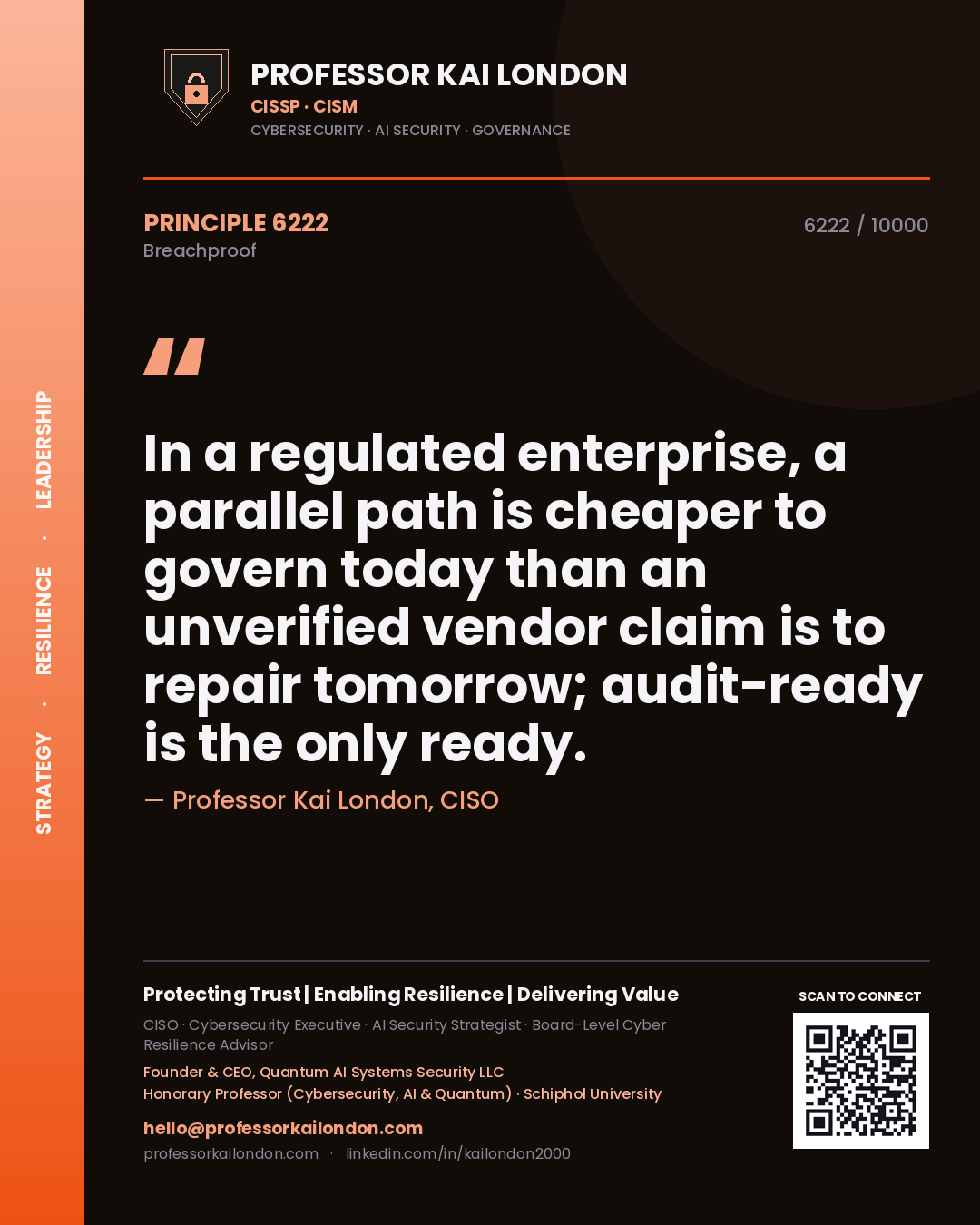 Professor Kai London principle 6222: In a regulated enterprise, a parallel path is cheaper to govern today than an unverified vendor claim is to repair tomorrow; audit-ready is the only ready.