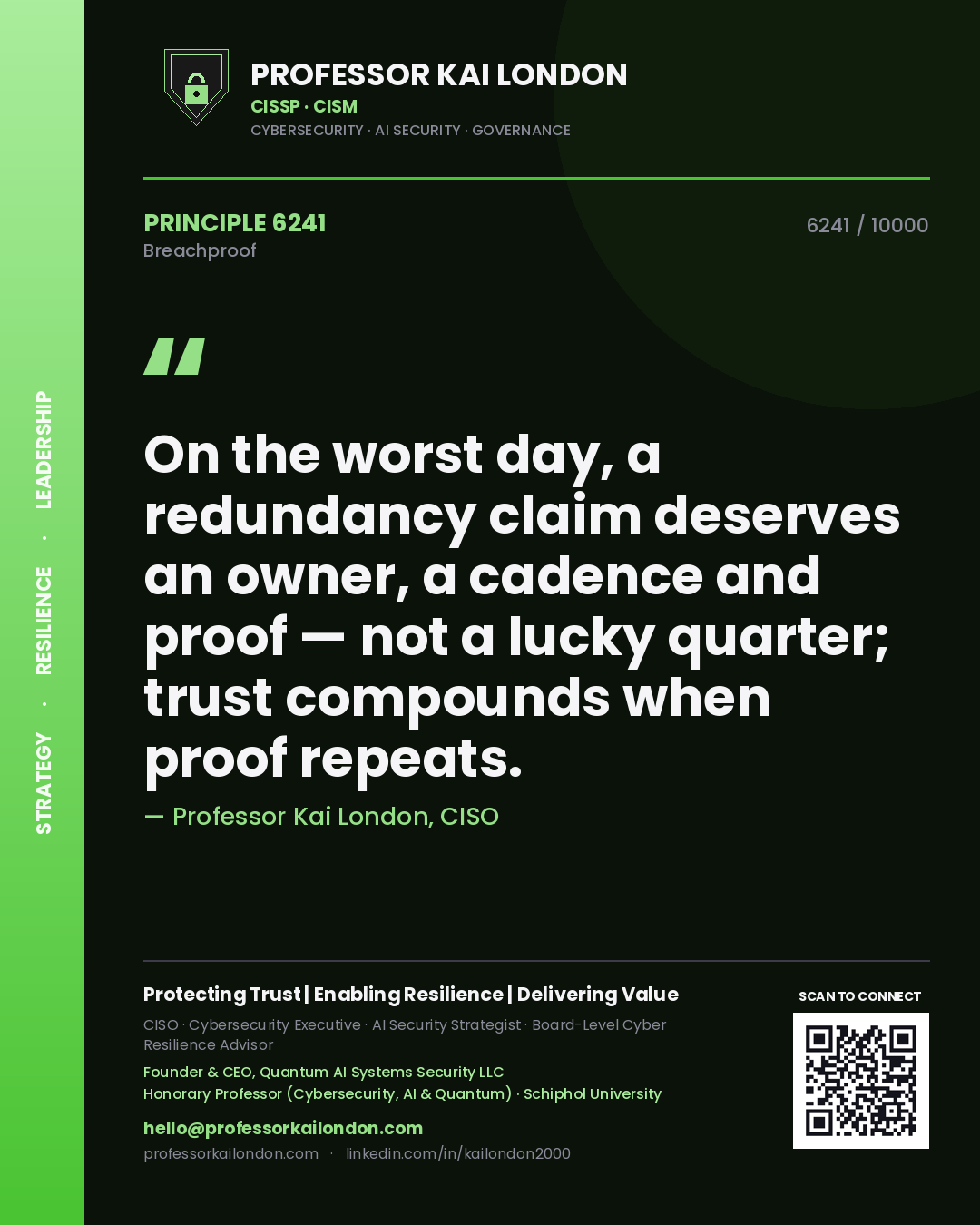 Professor Kai London principle 6241: On the worst day, a redundancy claim deserves an owner, a cadence and proof — not a lucky quarter; trust compounds when proof repeats.