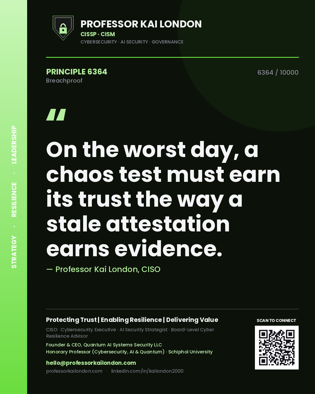 Professor Kai London principle 6364: On the worst day, a chaos test must earn its trust the way a stale attestation earns evidence.