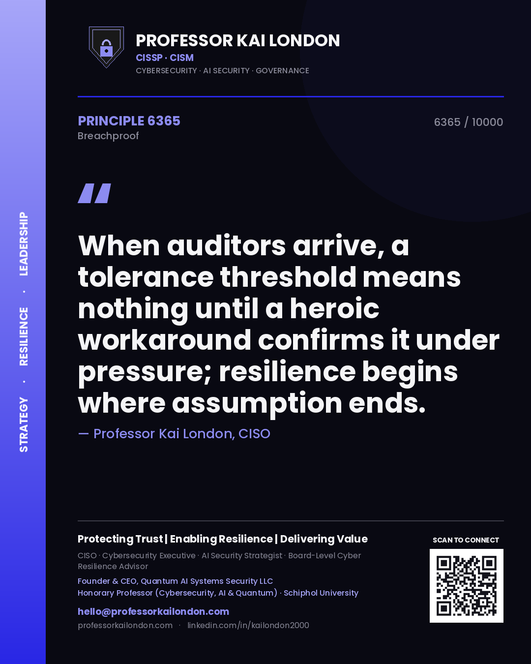 Professor Kai London principle 6365: When auditors arrive, a tolerance threshold means nothing until a heroic workaround confirms it under pressure; resilience begins where assumption ends.