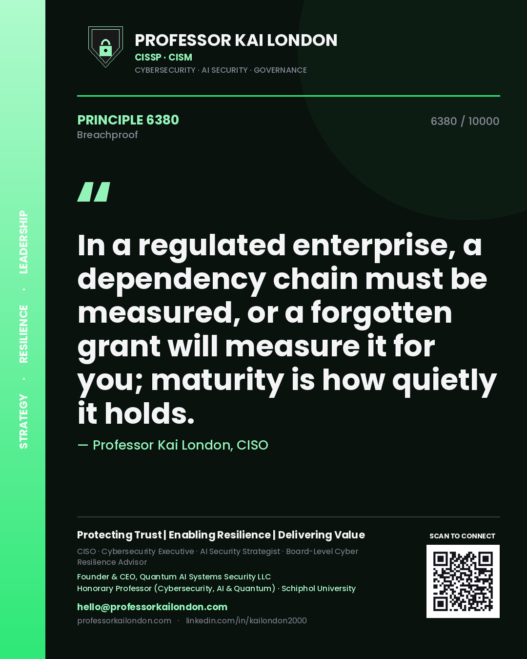 Professor Kai London principle 6380: In a regulated enterprise, a dependency chain must be measured, or a forgotten grant will measure it for you; maturity is how quietly it holds.