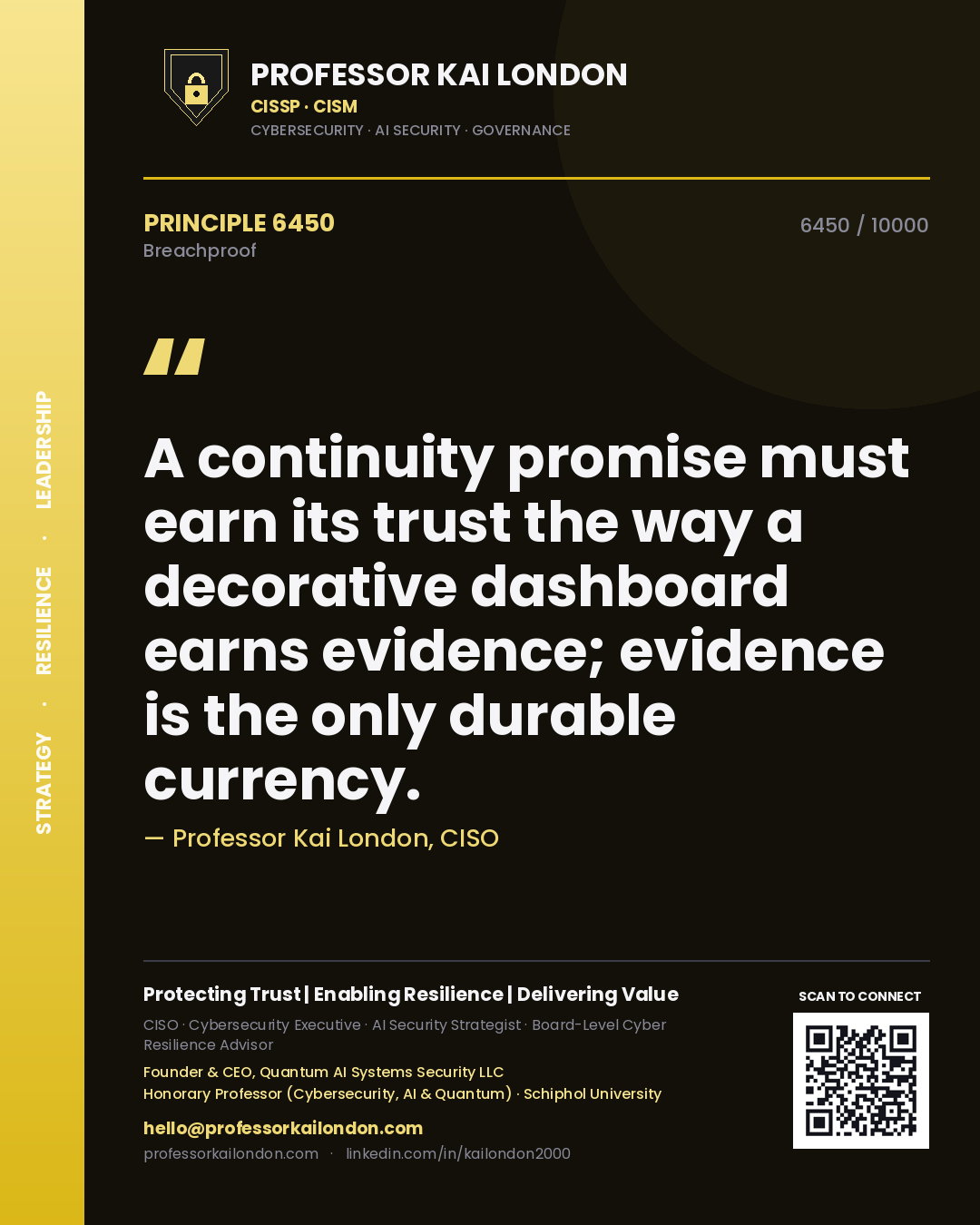 Professor Kai London principle 6450: A continuity promise must earn its trust the way a decorative dashboard earns evidence; evidence is the only durable currency.
