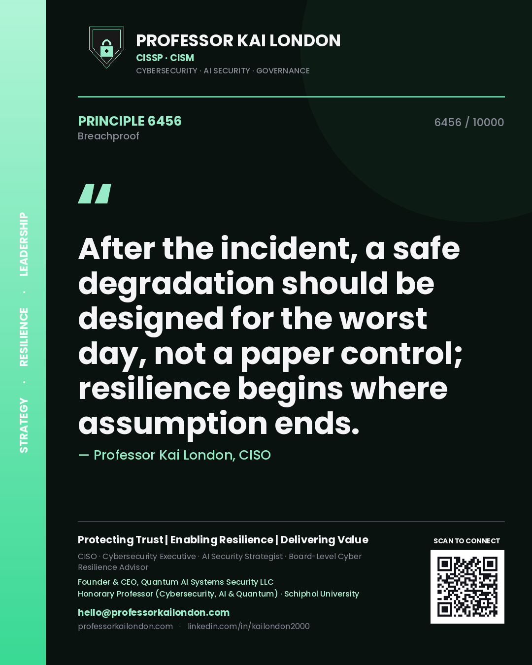 Professor Kai London principle 6456: After the incident, a safe degradation should be designed for the worst day, not a paper control; resilience begins where assumption ends.