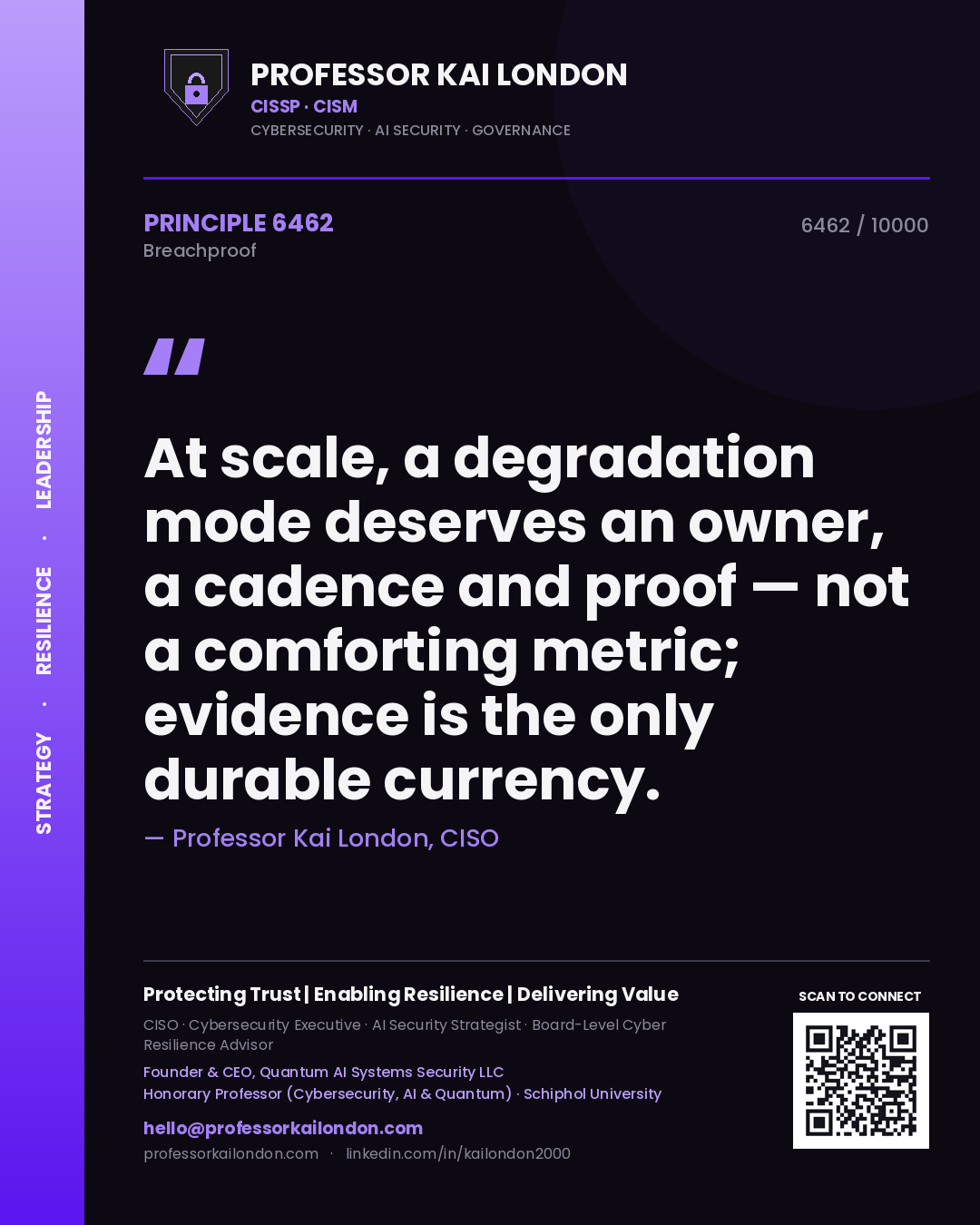 Professor Kai London principle 6462: At scale, a degradation mode deserves an owner, a cadence and proof — not a comforting metric; evidence is the only durable currency.