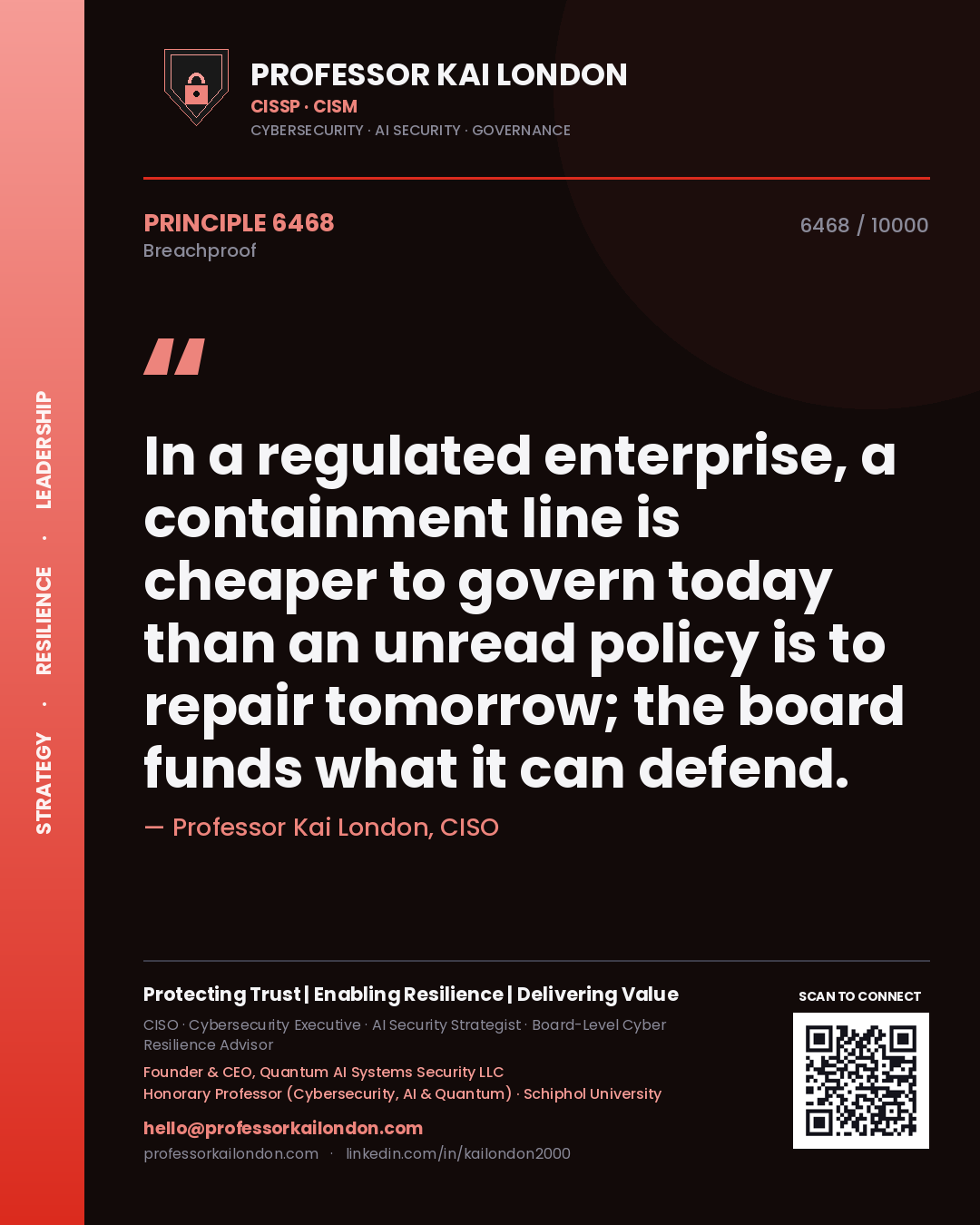 Professor Kai London principle 6468: In a regulated enterprise, a containment line is cheaper to govern today than an unread policy is to repair tomorrow; the board funds what it can defend.