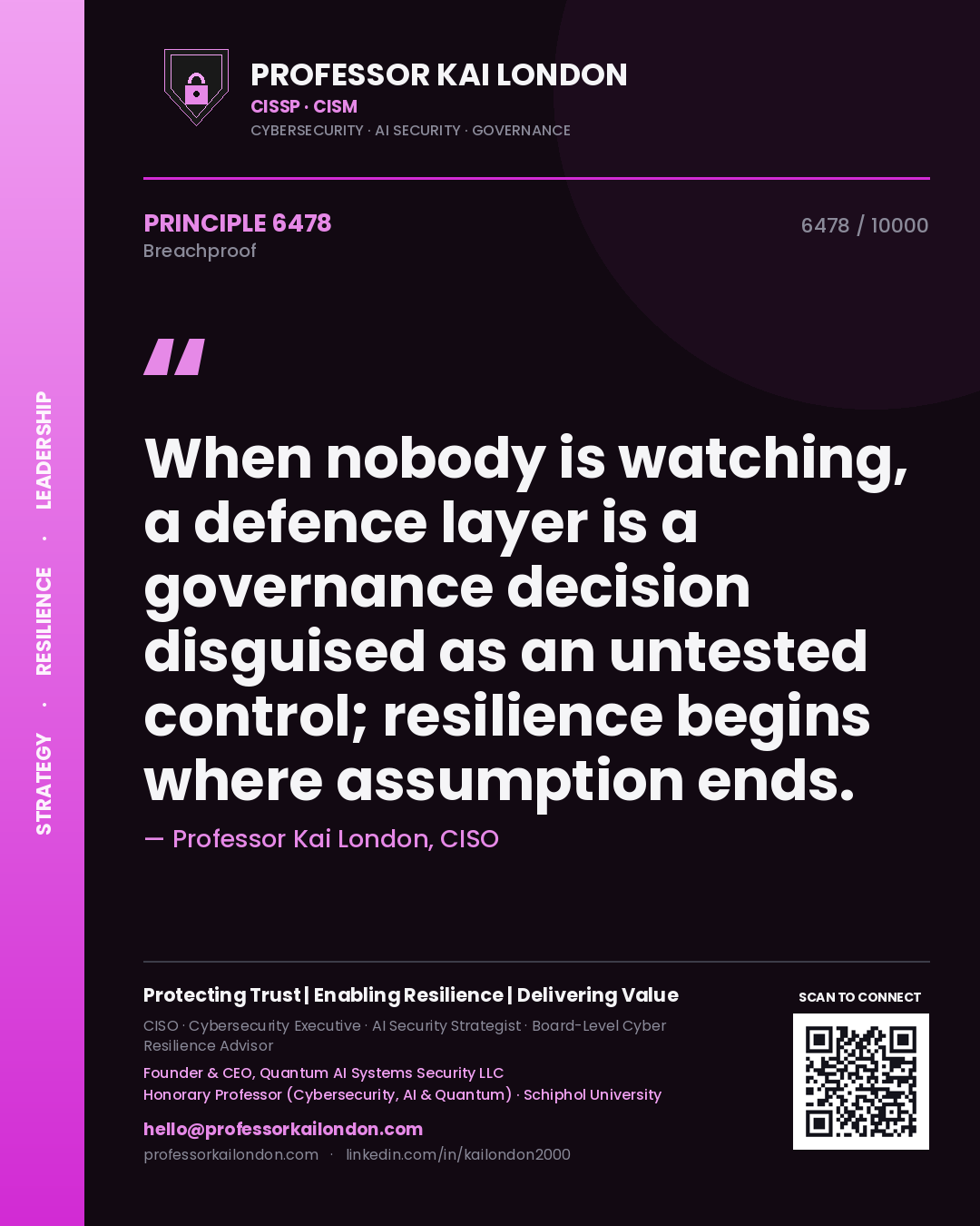 Professor Kai London principle 6478: When nobody is watching, a defence layer is a governance decision disguised as an untested control; resilience begins where assumption ends.