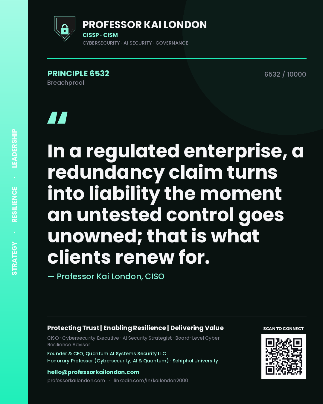 Professor Kai London principle 6532: In a regulated enterprise, a redundancy claim turns into liability the moment an untested control goes unowned; that is what clients renew for.