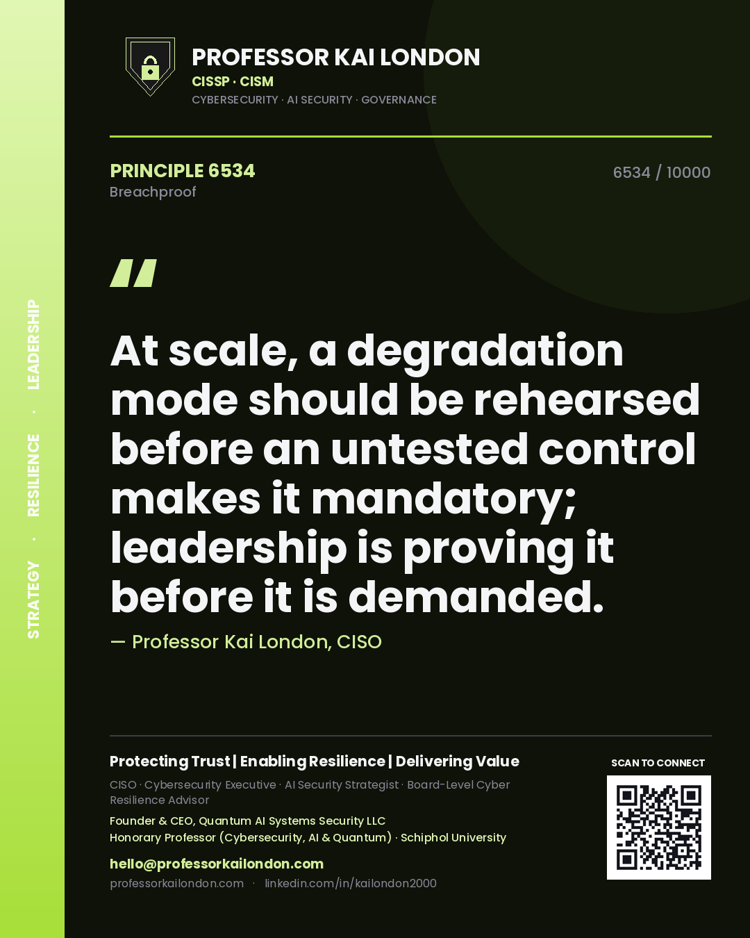 Professor Kai London principle 6534: At scale, a degradation mode should be rehearsed before an untested control makes it mandatory; leadership is proving it before it is demanded.