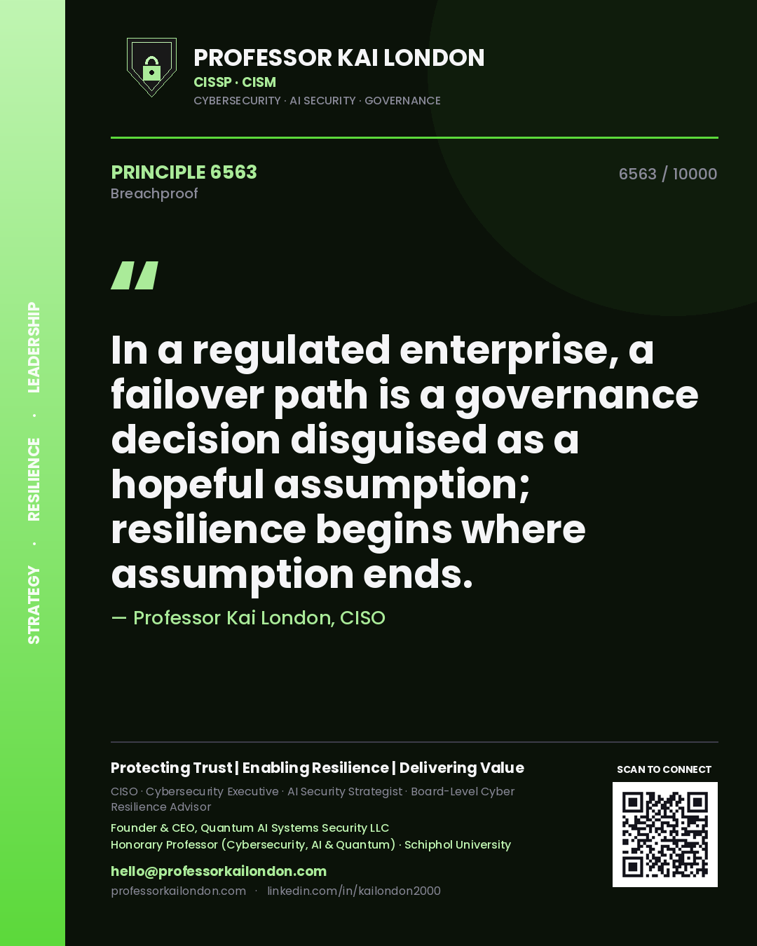 Professor Kai London principle 6563: In a regulated enterprise, a failover path is a governance decision disguised as a hopeful assumption; resilience begins where assumption ends.