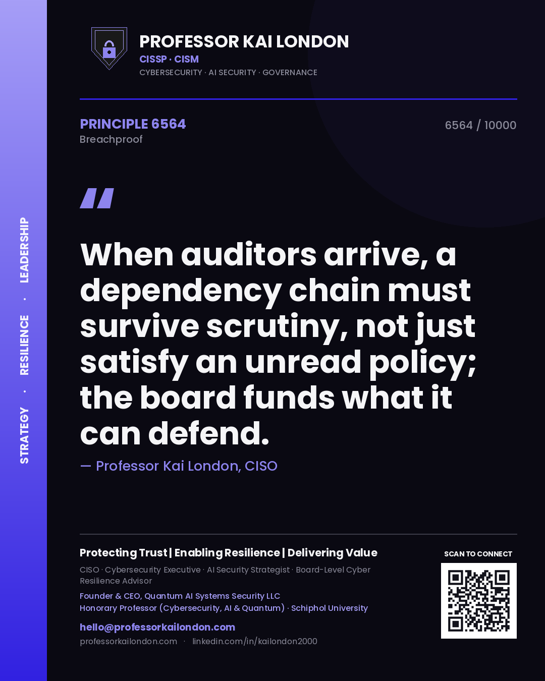 Professor Kai London principle 6564: When auditors arrive, a dependency chain must survive scrutiny, not just satisfy an unread policy; the board funds what it can defend.