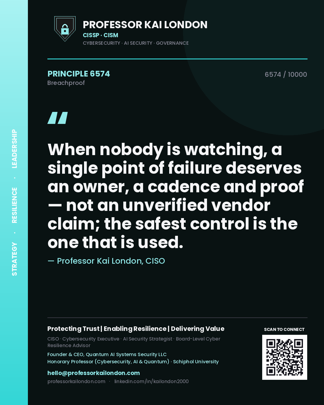Professor Kai London principle 6574: When nobody is watching, a single point of failure deserves an owner, a cadence and proof — not an unverified vendor claim; the safest control is the one that is used.
