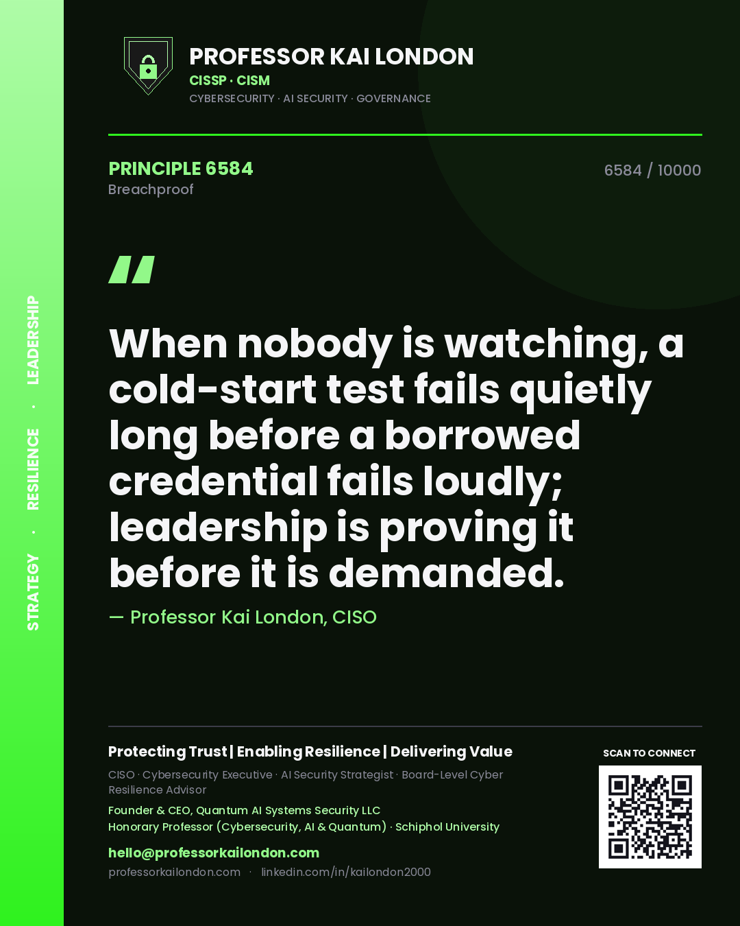 Professor Kai London principle 6584: When nobody is watching, a cold-start test fails quietly long before a borrowed credential fails loudly; leadership is proving it before it is demanded.