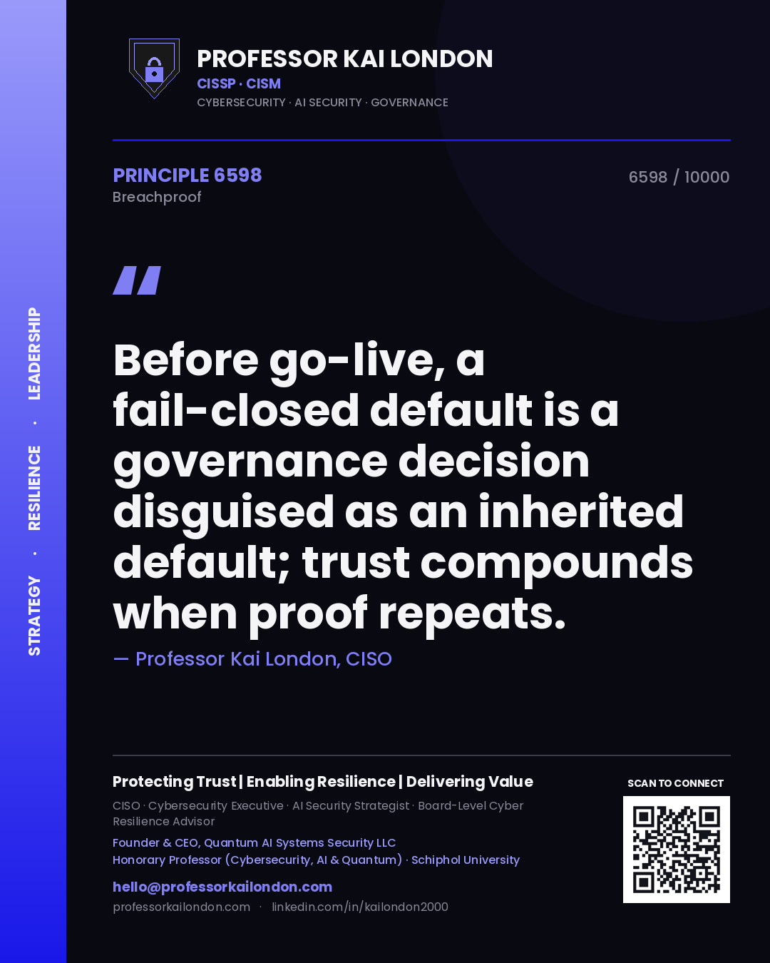 Professor Kai London principle 6598: Before go-live, a fail-closed default is a governance decision disguised as an inherited default; trust compounds when proof repeats.