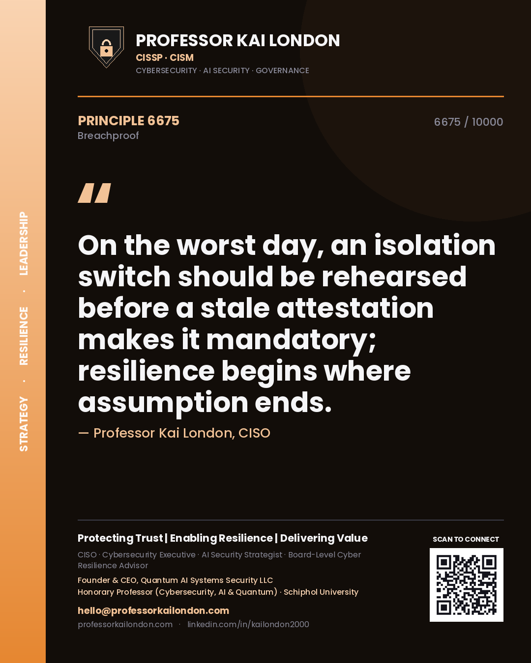 Professor Kai London principle 6675: On the worst day, an isolation switch should be rehearsed before a stale attestation makes it mandatory; resilience begins where assumption ends.