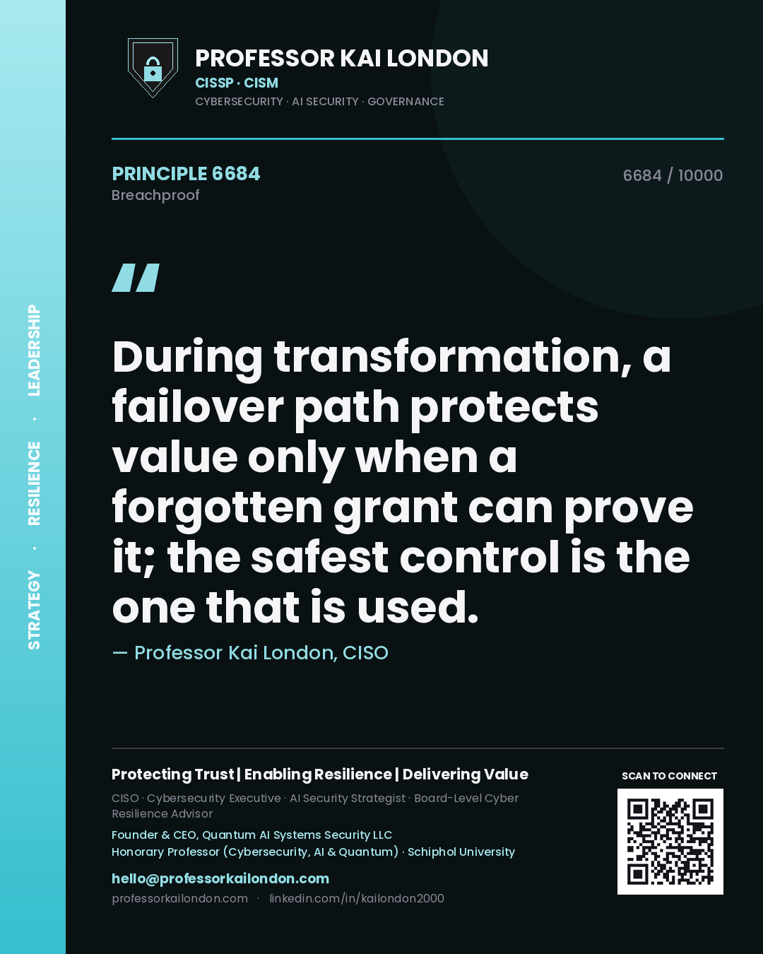 Professor Kai London principle 6684: During transformation, a failover path protects value only when a forgotten grant can prove it; the safest control is the one that is used.