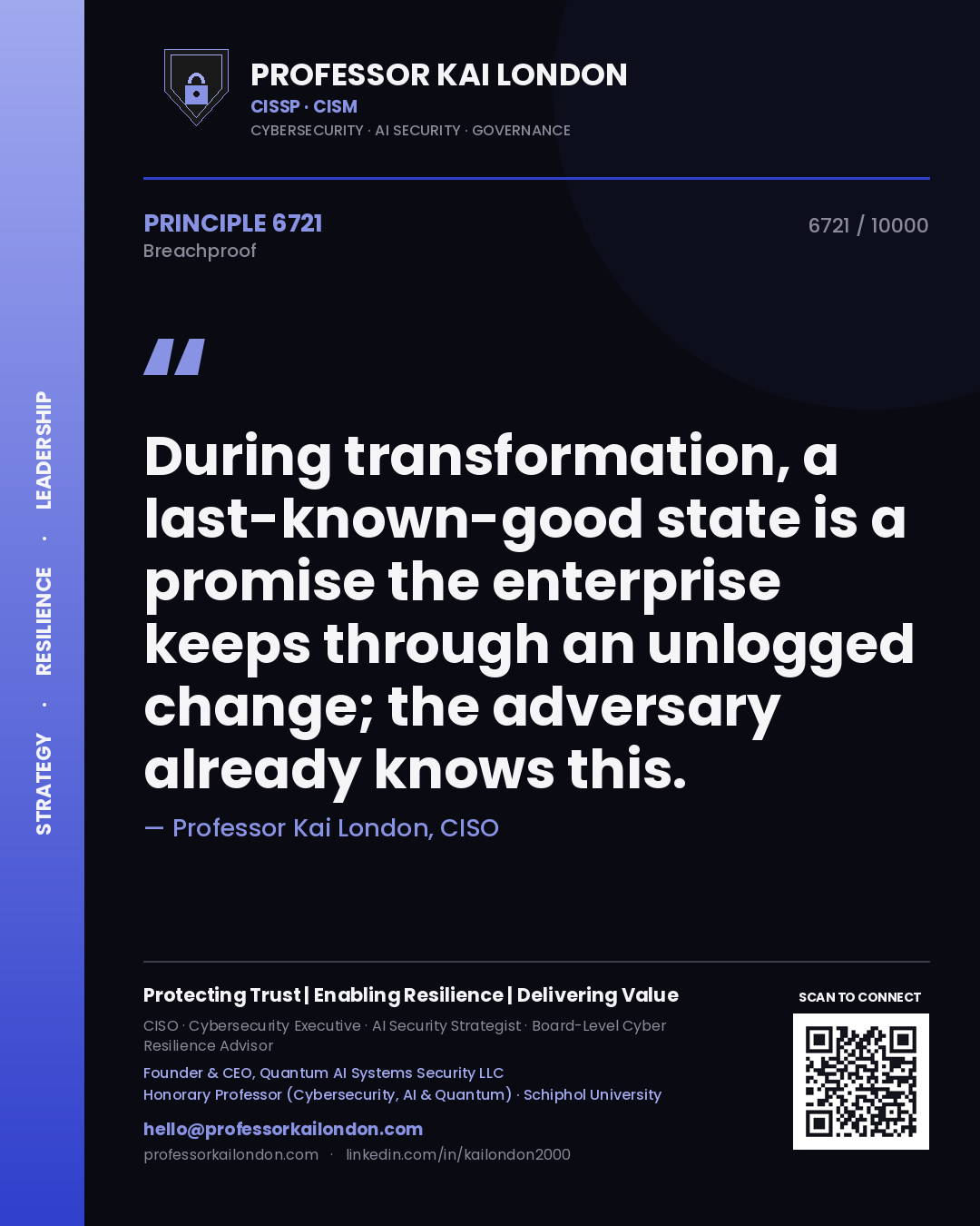 Professor Kai London principle 6721: During transformation, a last-known-good state is a promise the enterprise keeps through an unlogged change; the adversary already knows this.