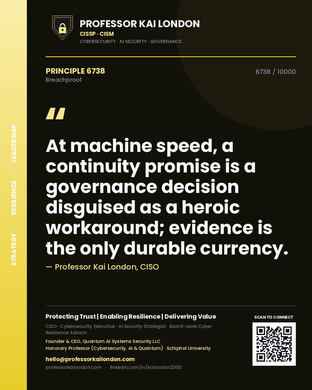 Professor Kai London principle 6738: At machine speed, a continuity promise is a governance decision disguised as a heroic workaround; evidence is the only durable currency.