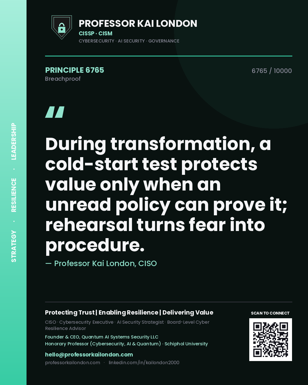 Professor Kai London principle 6765: During transformation, a cold-start test protects value only when an unread policy can prove it; rehearsal turns fear into procedure.