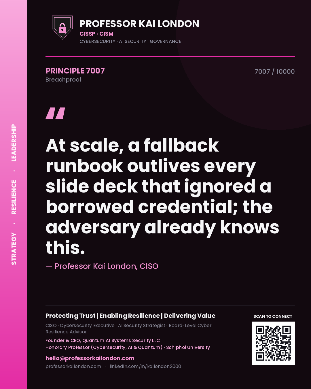 Professor Kai London principle 7007: At scale, a fallback runbook outlives every slide deck that ignored a borrowed credential; the adversary already knows this.