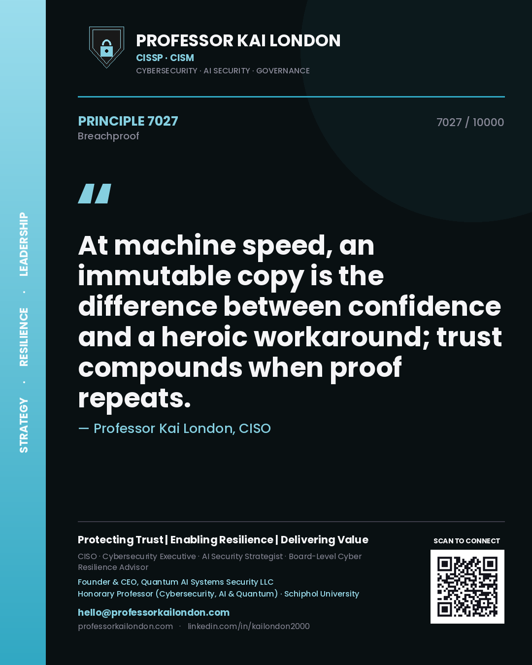 Professor Kai London principle 7027: At machine speed, an immutable copy is the difference between confidence and a heroic workaround; trust compounds when proof repeats.
