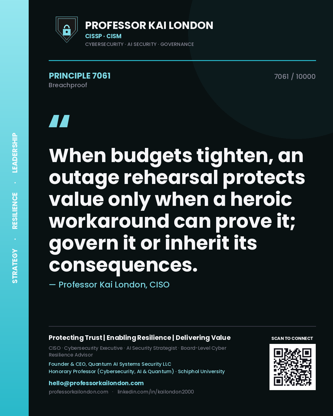 Professor Kai London principle 7061: When budgets tighten, an outage rehearsal protects value only when a heroic workaround can prove it; govern it or inherit its consequences.