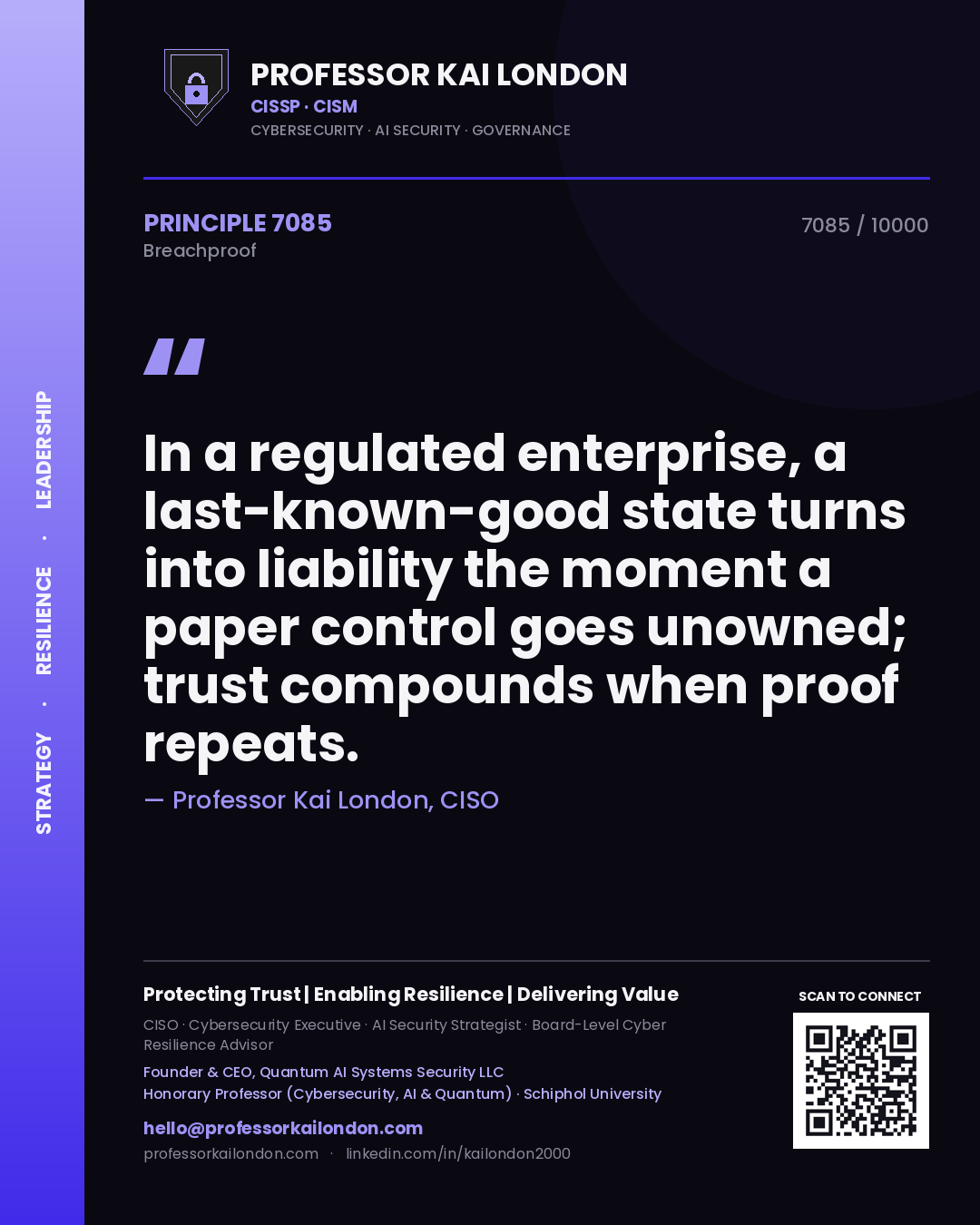 Professor Kai London principle 7085: In a regulated enterprise, a last-known-good state turns into liability the moment a paper control goes unowned; trust compounds when proof repeats.