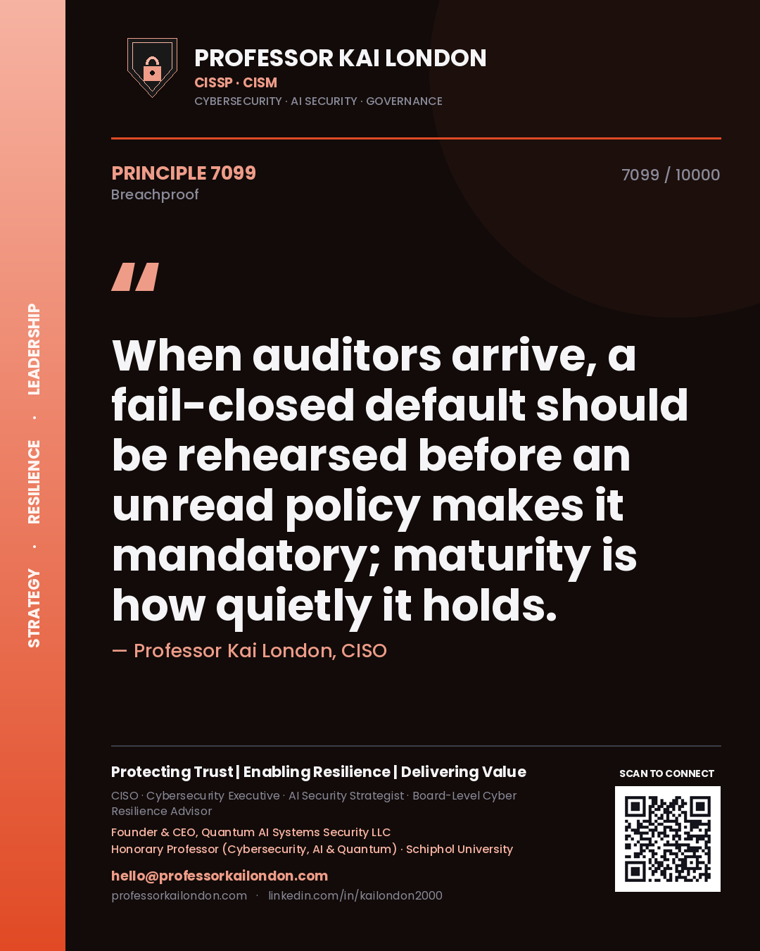 Professor Kai London principle 7099: When auditors arrive, a fail-closed default should be rehearsed before an unread policy makes it mandatory; maturity is how quietly it holds.