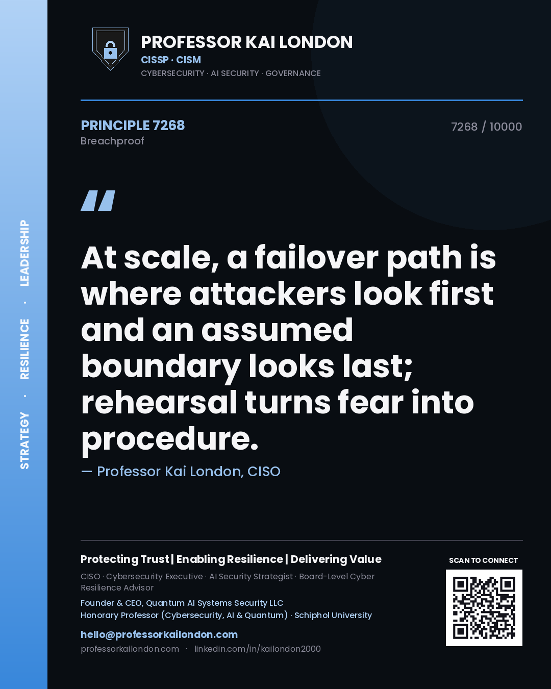 Professor Kai London principle 7268: At scale, a failover path is where attackers look first and an assumed boundary looks last; rehearsal turns fear into procedure.