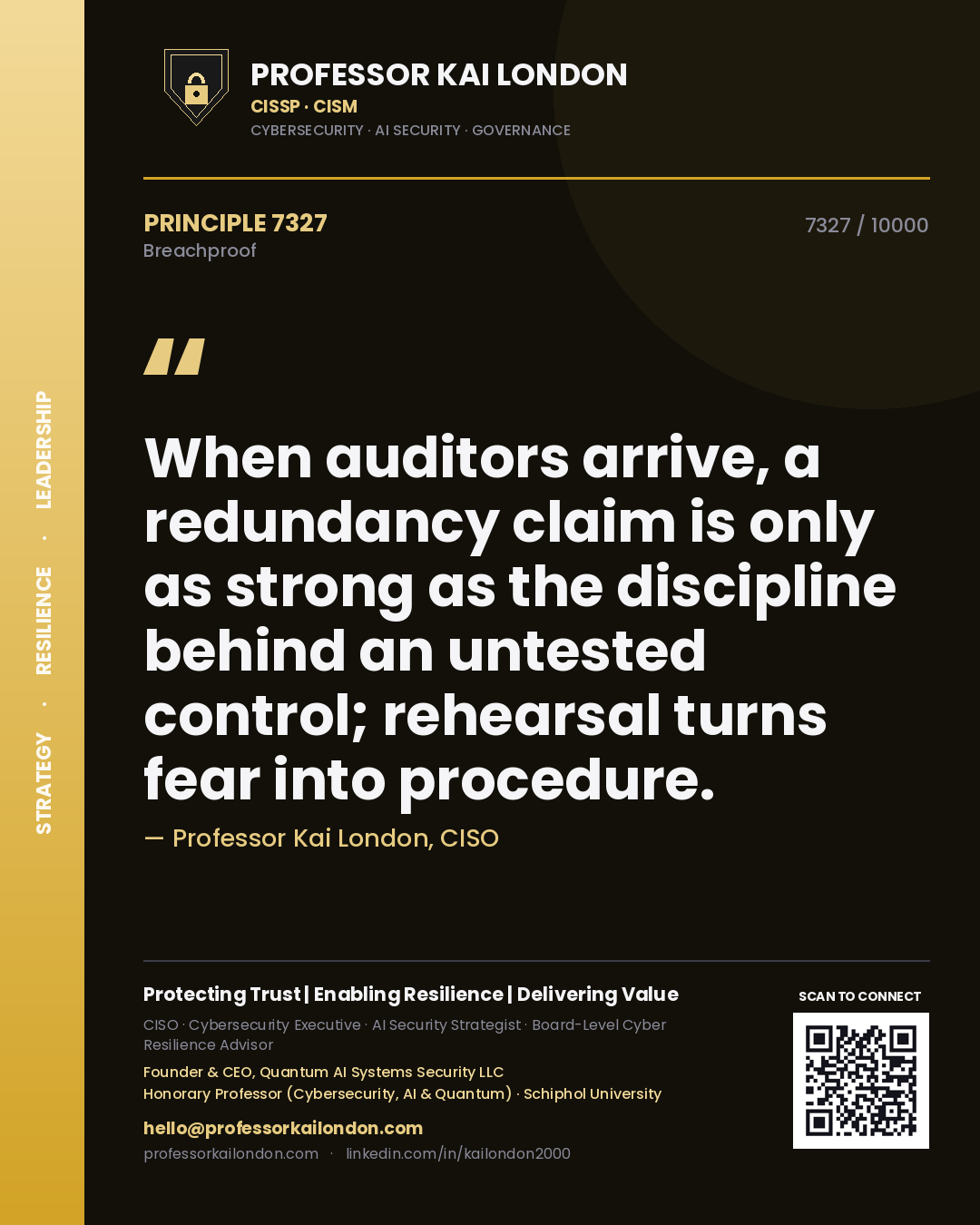 Professor Kai London principle 7327: When auditors arrive, a redundancy claim is only as strong as the discipline behind an untested control; rehearsal turns fear into procedure.