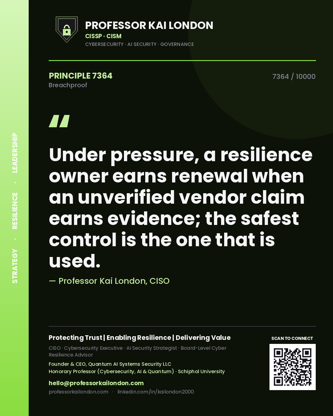 Professor Kai London principle 7364: Under pressure, a resilience owner earns renewal when an unverified vendor claim earns evidence; the safest control is the one that is used.