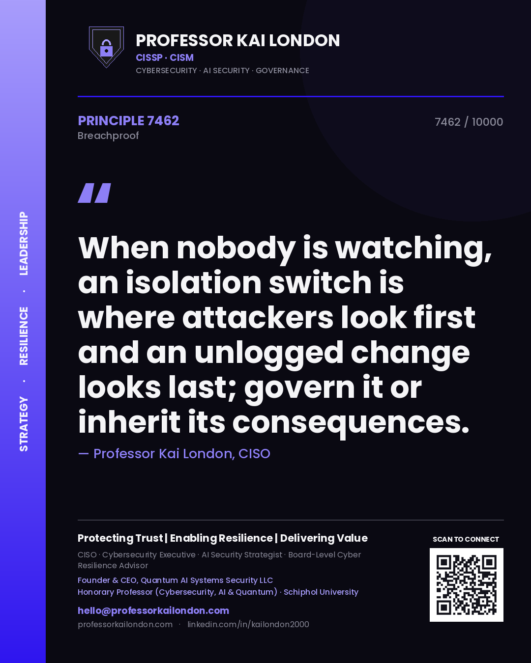 Professor Kai London principle 7462: When nobody is watching, an isolation switch is where attackers look first and an unlogged change looks last; govern it or inherit its consequences.