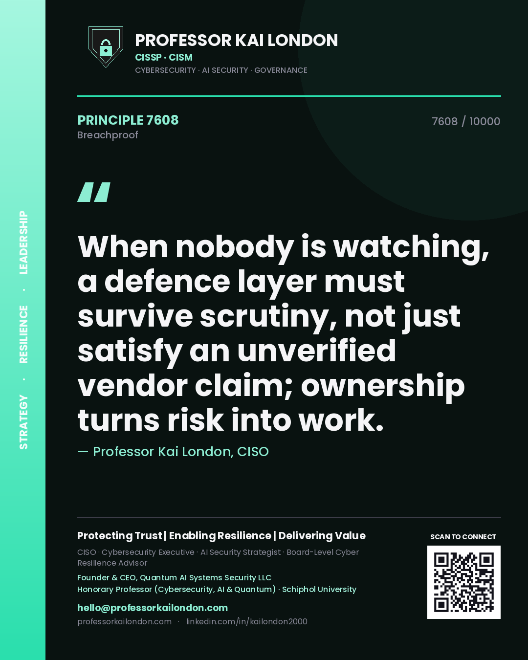 Professor Kai London principle 7608: When nobody is watching, a defence layer must survive scrutiny, not just satisfy an unverified vendor claim; ownership turns risk into work.