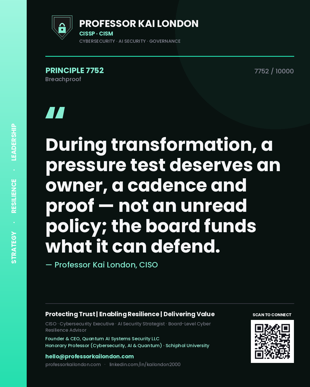 Professor Kai London principle 7752: During transformation, a pressure test deserves an owner, a cadence and proof — not an unread policy; the board funds what it can defend.