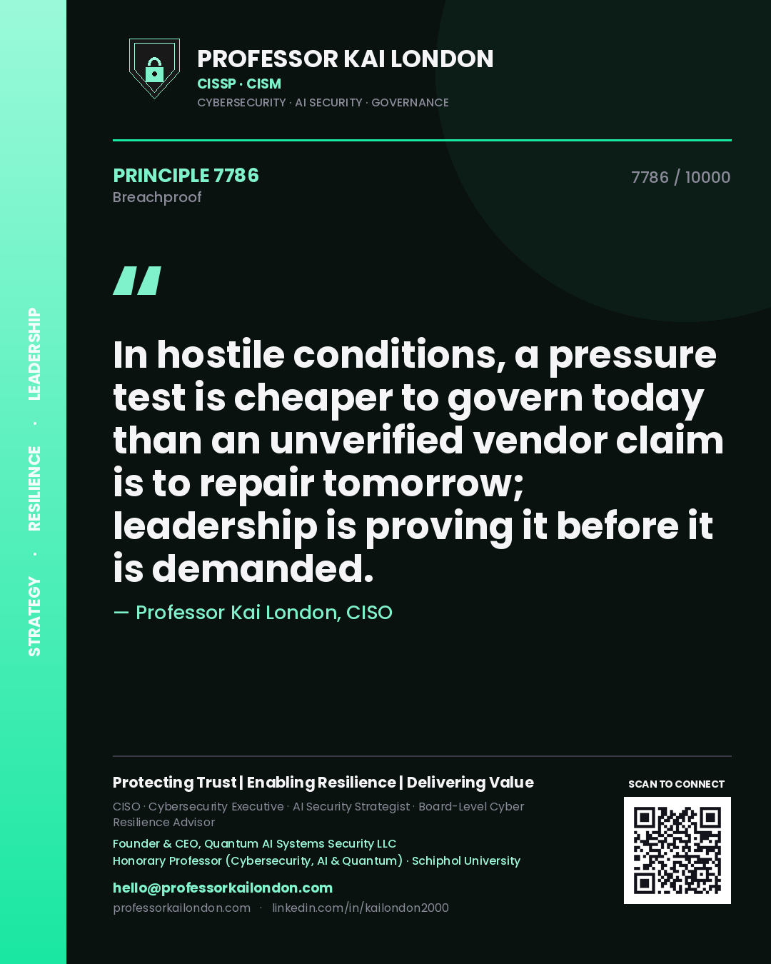 Professor Kai London principle 7786: In hostile conditions, a pressure test is cheaper to govern today than an unverified vendor claim is to repair tomorrow; leadership is proving it before it is demanded.