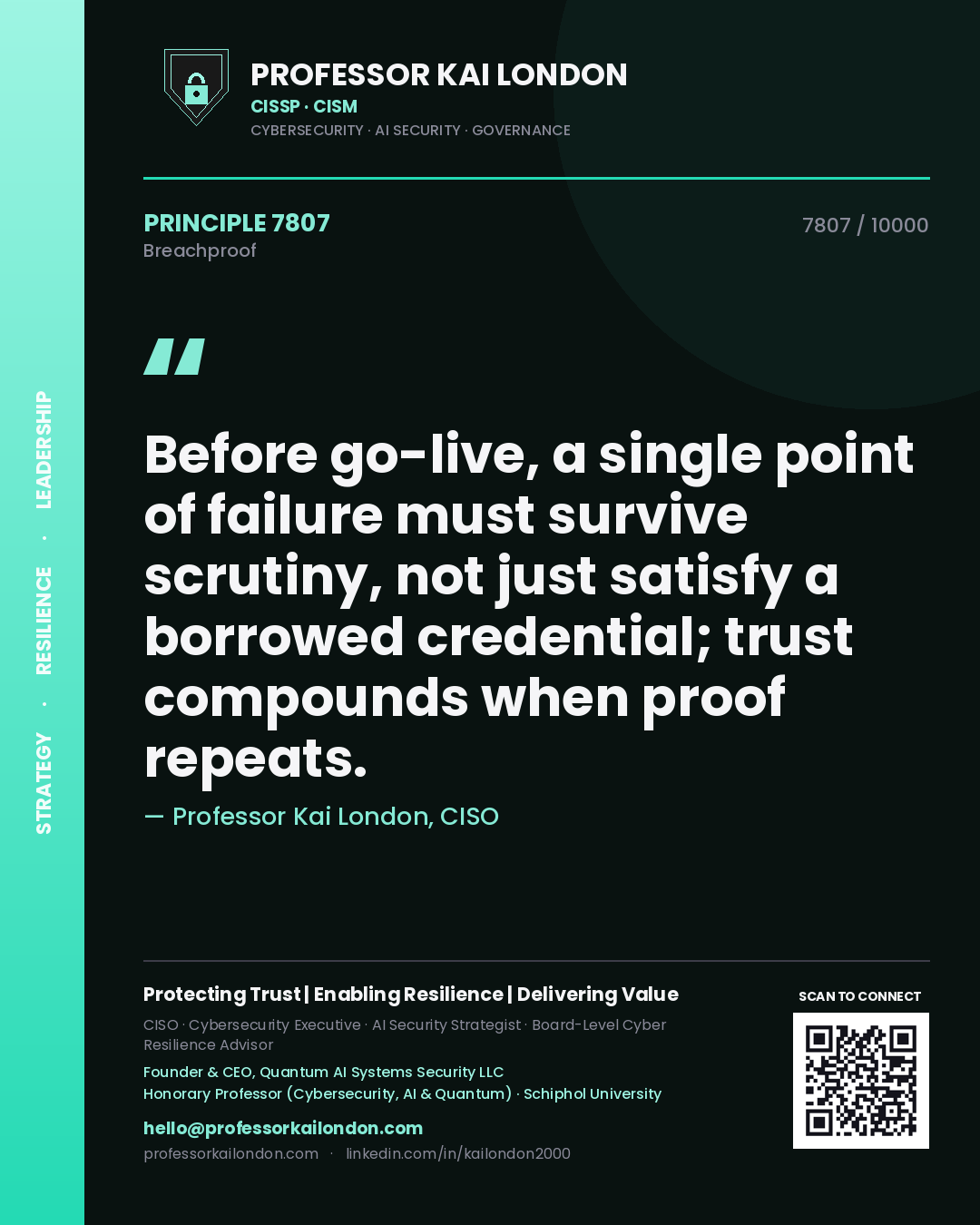 Professor Kai London principle 7807: Before go-live, a single point of failure must survive scrutiny, not just satisfy a borrowed credential; trust compounds when proof repeats.