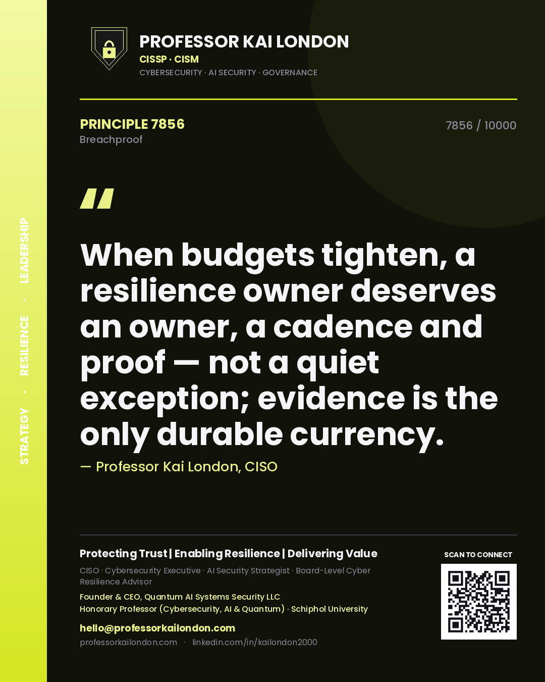 Professor Kai London principle 7856: When budgets tighten, a resilience owner deserves an owner, a cadence and proof — not a quiet exception; evidence is the only durable currency.