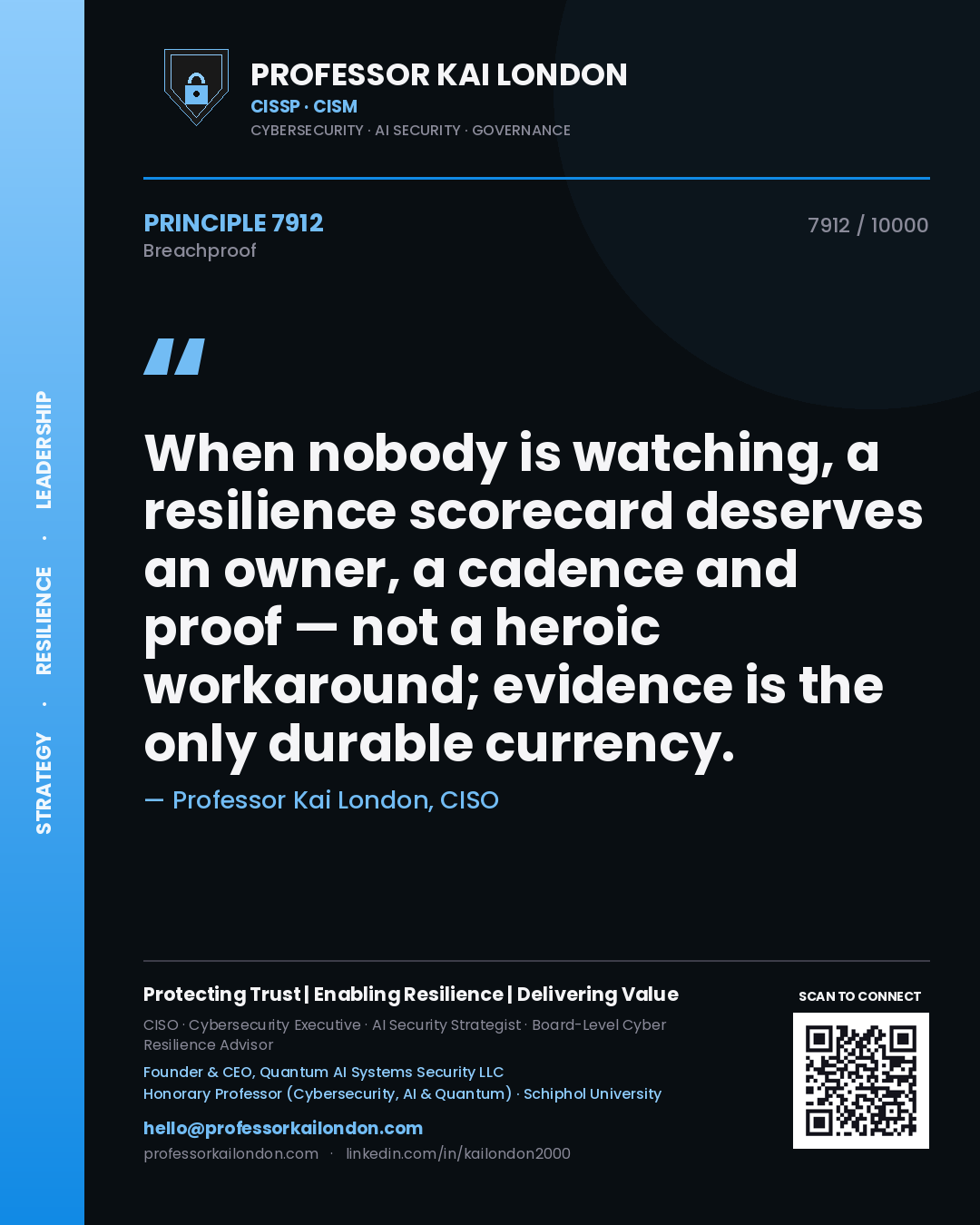 Professor Kai London principle 7912: When nobody is watching, a resilience scorecard deserves an owner, a cadence and proof — not a heroic workaround; evidence is the only durable currency.