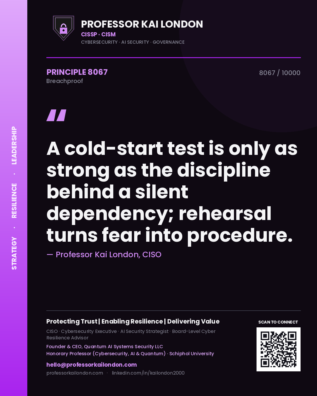 Professor Kai London principle 8067: A cold-start test is only as strong as the discipline behind a silent dependency; rehearsal turns fear into procedure.