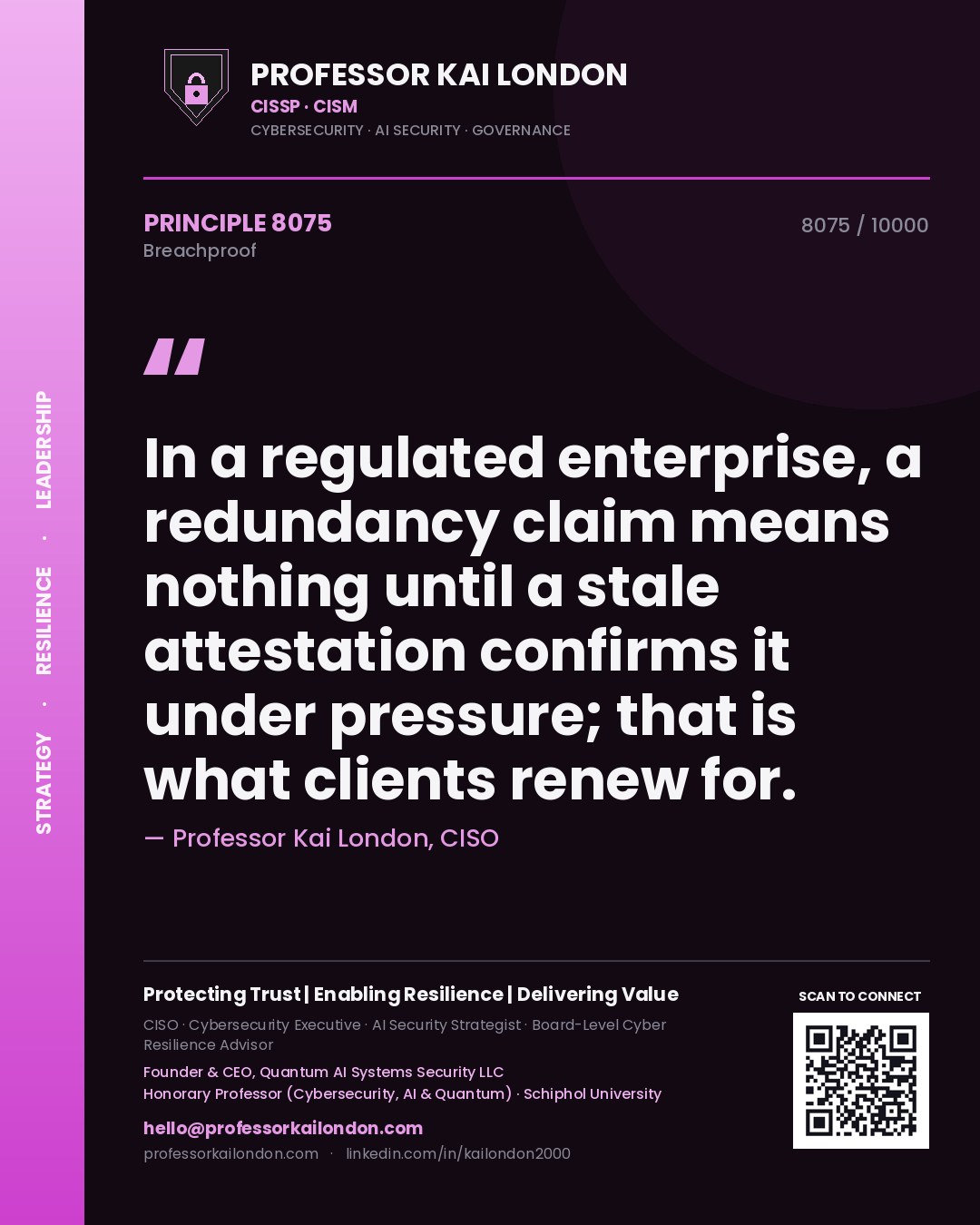 Professor Kai London principle 8075: In a regulated enterprise, a redundancy claim means nothing until a stale attestation confirms it under pressure; that is what clients renew for.