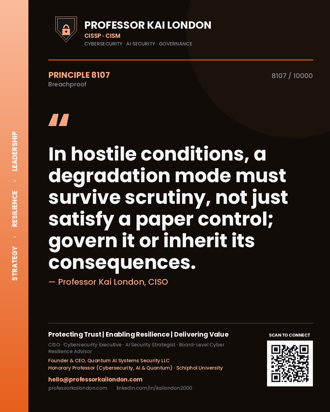Professor Kai London principle 8107: In hostile conditions, a degradation mode must survive scrutiny, not just satisfy a paper control; govern it or inherit its consequences.