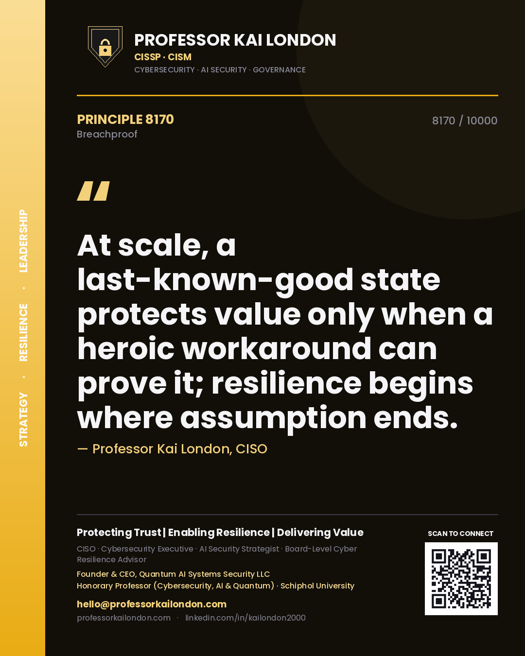 Professor Kai London principle 8170: At scale, a last-known-good state protects value only when a heroic workaround can prove it; resilience begins where assumption ends.