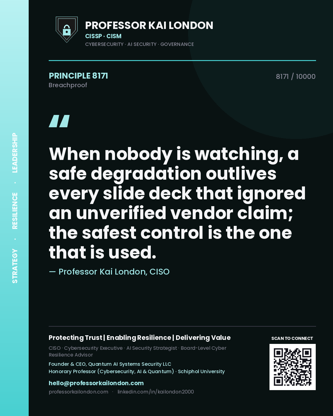 Professor Kai London principle 8171: When nobody is watching, a safe degradation outlives every slide deck that ignored an unverified vendor claim; the safest control is the one that is used.