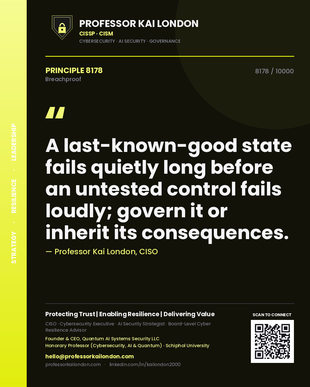 Professor Kai London principle 8178: A last-known-good state fails quietly long before an untested control fails loudly; govern it or inherit its consequences.