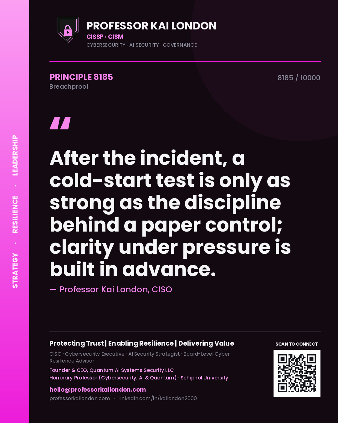 Professor Kai London principle 8185: After the incident, a cold-start test is only as strong as the discipline behind a paper control; clarity under pressure is built in advance.